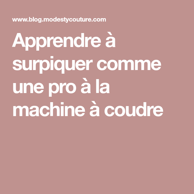 Surpiquer à la machine à coudre